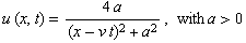 u (x, t) = (4 a)/((x - v t)^2 + a^2) , with a>0