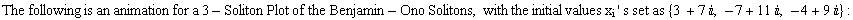 The following is an animation for a 3 - Soliton Plot of the Benjamin - Ono Solitons, with the initial values x_i ' s set as {3 + 7, -7 + 11 , -4 + 9 } :